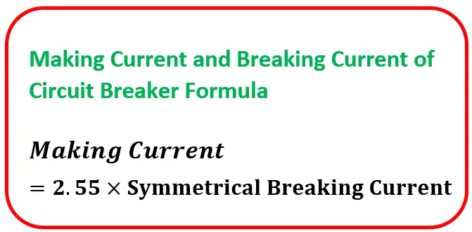 Making current and Breaking Current of circuit breaker formula- Making current = 2.55 x Symmetrical breaking current