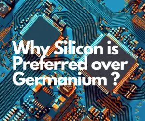 Why Silicon is Preferred over Germanium ?