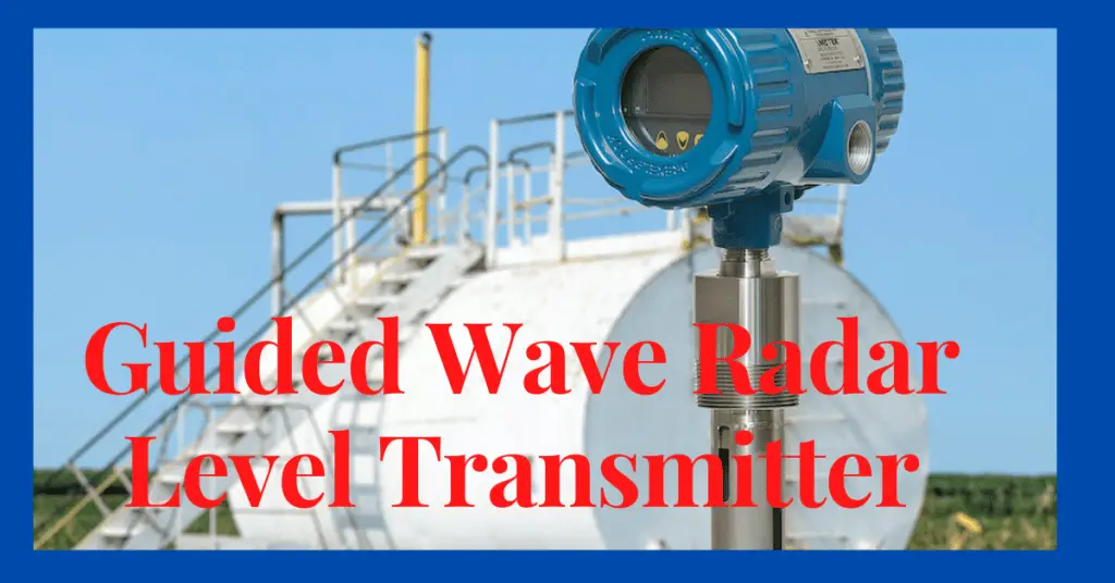 Contact Type Guided Wave Radar Level Transmitter Working, advantages and limitations explained
