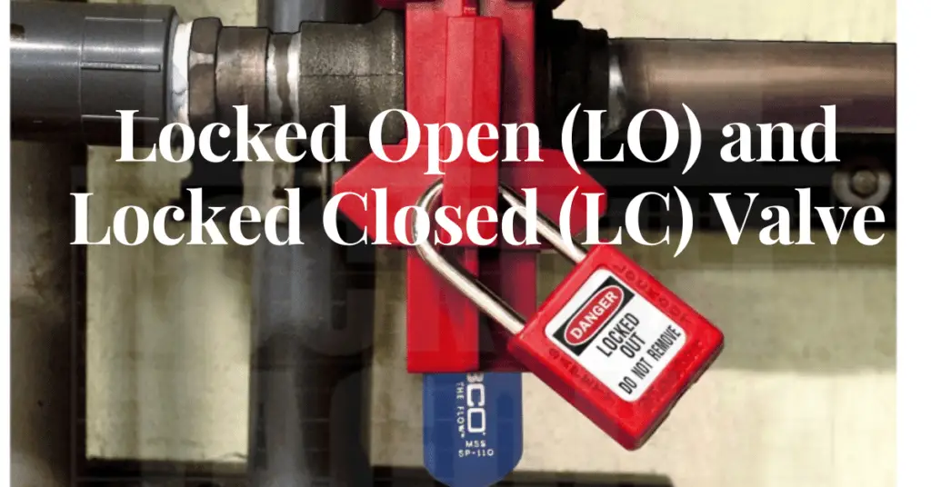 Locked Open (LO) and Locked Closed (LC) Valves explained