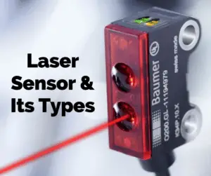 LASER Sensor Explained- Types, Working Principle & Advantages