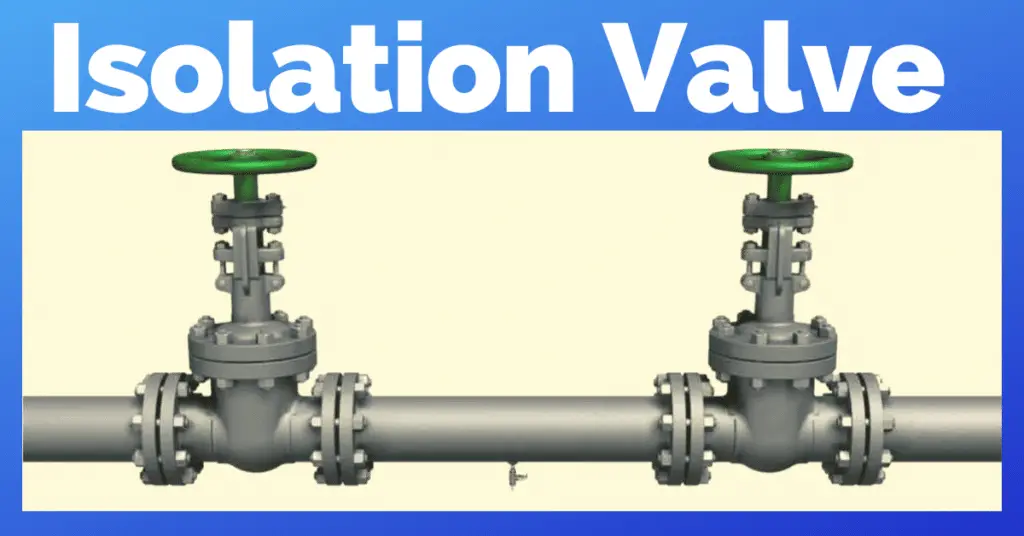 What are Isolation Valve? Purpose, Types, and Configurations