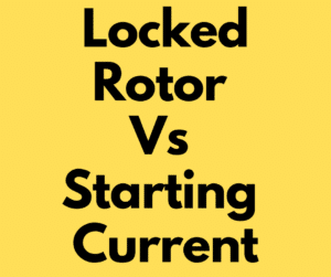 Difference between Locked Rotor Current and Starting Current