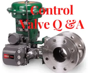 Top 10 Control Valve Questions and Answers