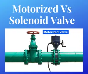 Difference between Solenoid Valve and Motorized Valve