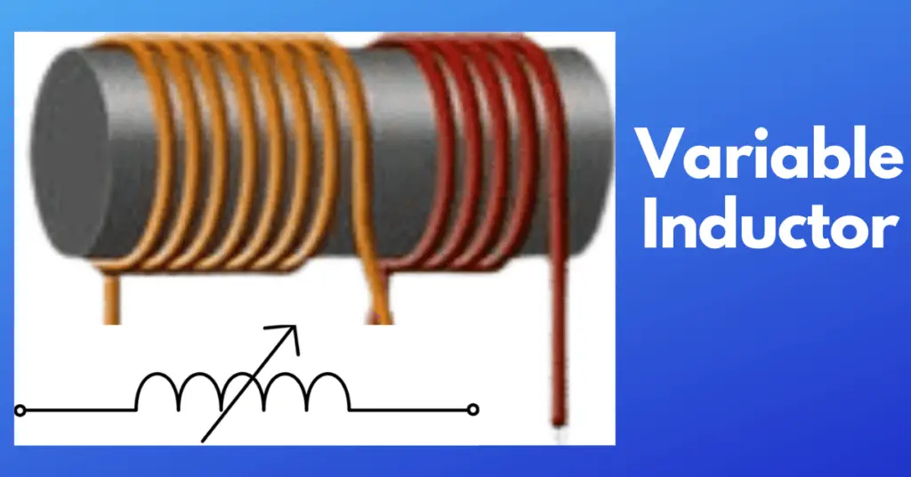 Variable Inductor: Working, Circuit, Construction, Types & Applications