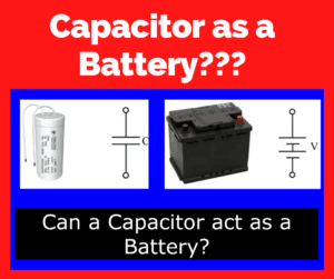 Can a Capacitor act as a Battery?
