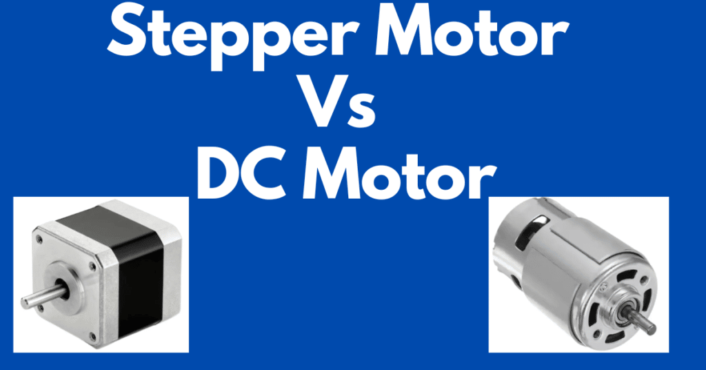 Difference between Stepper Motor and DC Motor- Key Features