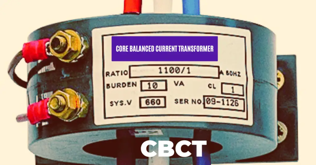 Core Balance Current Transformer(CBCT)- construction, working, applications explained