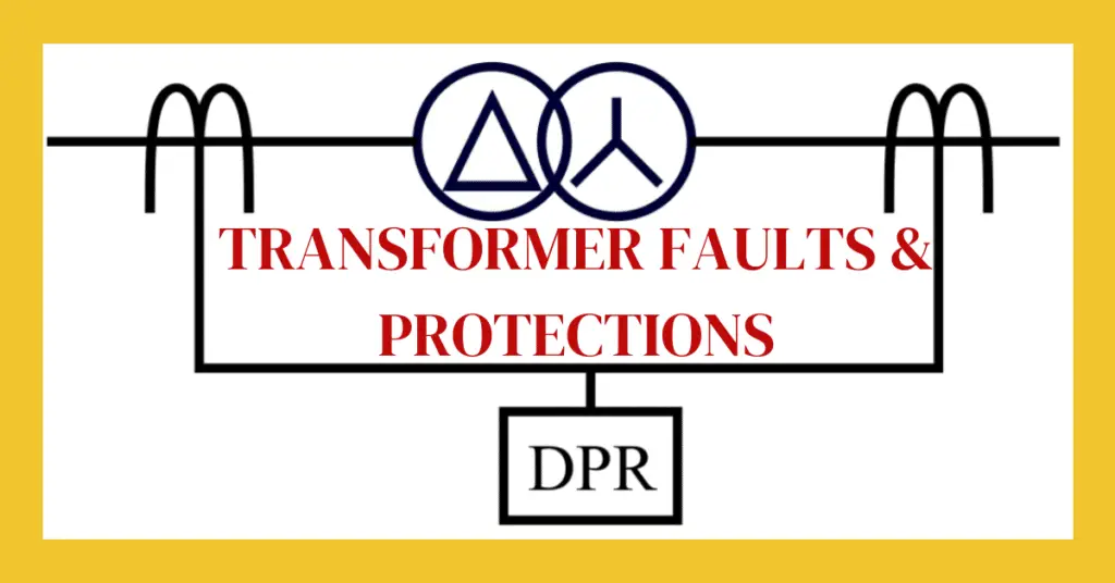 Transformer Faults and Transformer Protection Schemes explained