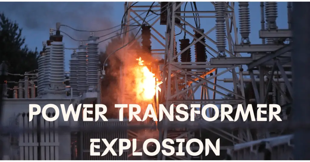 Power Transformer Explosion: Why it Happens & What to do?