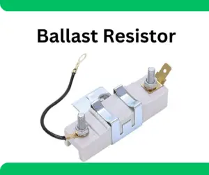 Ballast Resistor- Working, Types, Testing and Applications