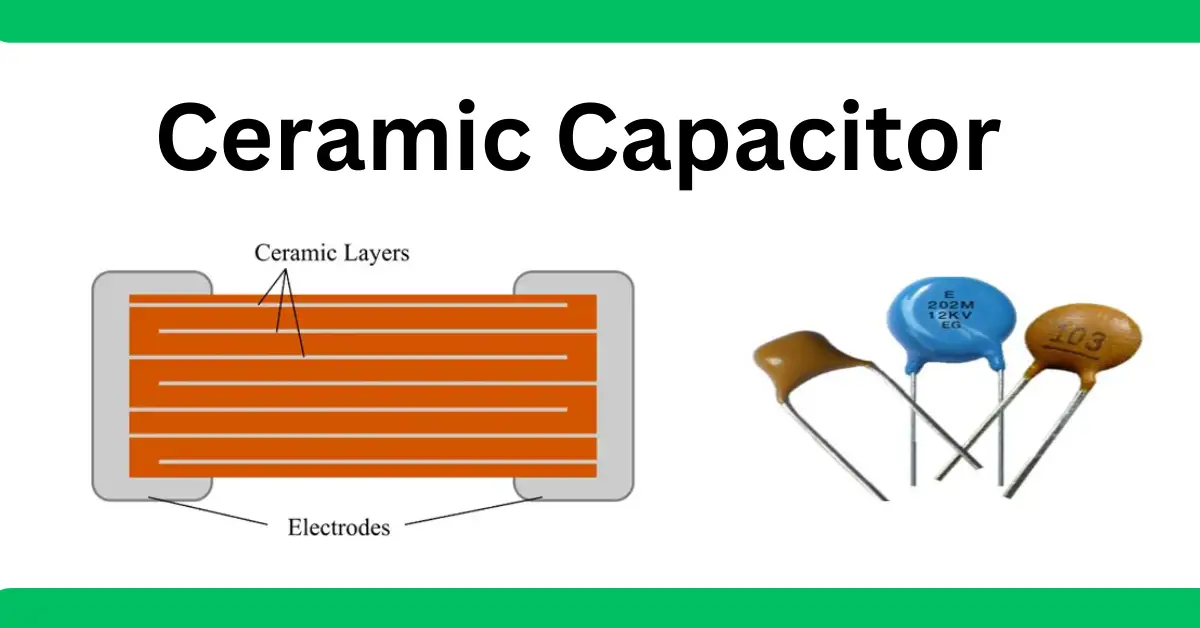 Ceramic Capacitor Definition Construction And Applications