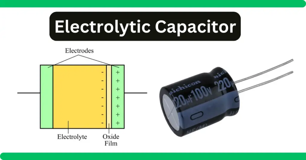 Electrolytic Capacitor- Construction, Types and Applications