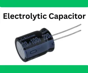 Electrolytic Capacitor- Construction, Types and Applications
