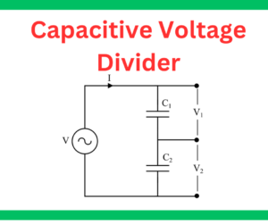 Capacitive Voltage Divider- Working and Applications