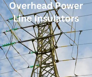 Insulators used in Overhead Power Lines