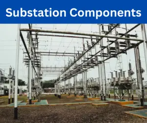 Electrical Substation Components and Their Workings