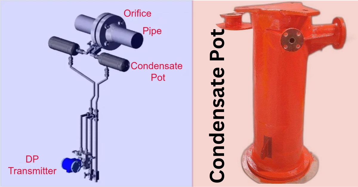 Condensate Pot Definition, Purpose, Working, Installations