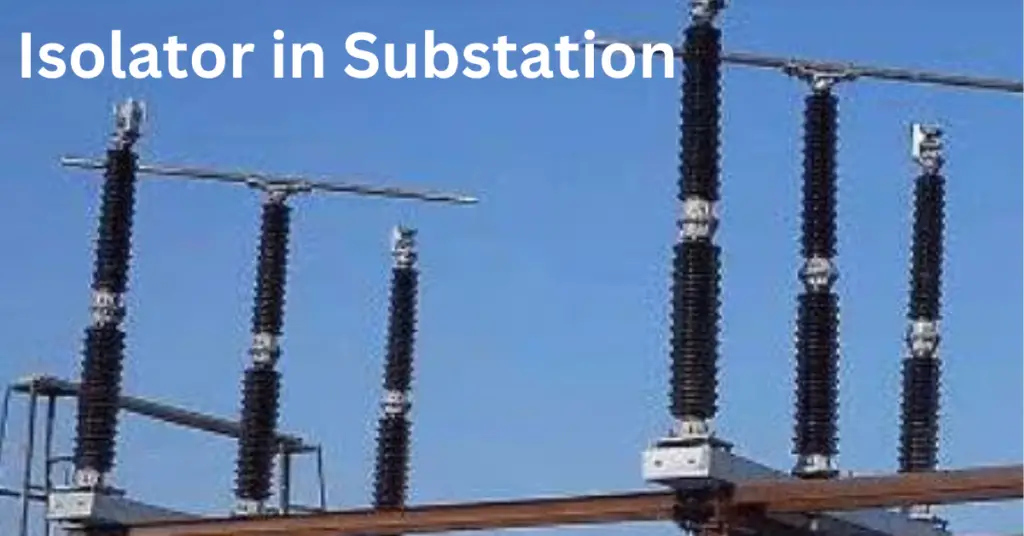Isolator in Substation: Definition, Types, and Parts