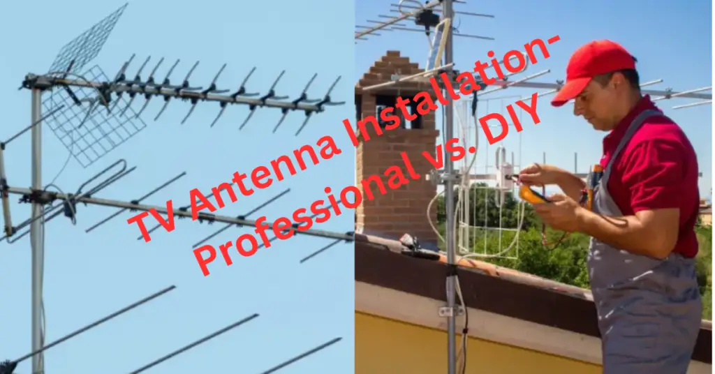 TV Antenna Installation: Professional vs. DIY explained